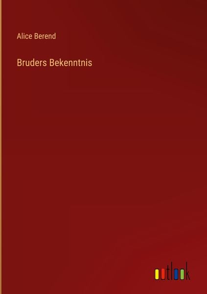 Bruders Bekenntnis, Gebundene Ausgabe von Alice Berend, Outlook, 9783368468071