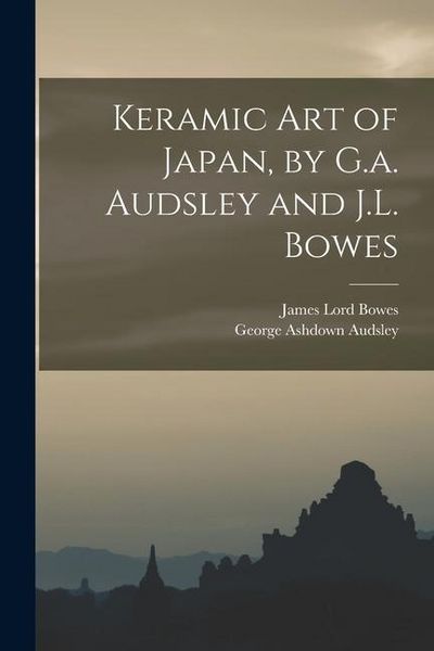 Produktbild: Keramic Art of Japan, by G.a. Audsley and J.L. Bowes