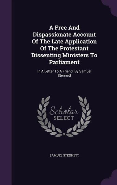 Produktbild: A Free And Dispassionate Account Of The Late Application Of The Protestant Dissenting Ministers To Parliament