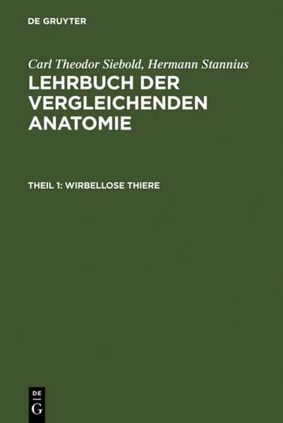 Carl Theodor von Siebold; Hermann Stannius: Lehrbuch der vergleichenden Anatomie / Wirbellose Thiere