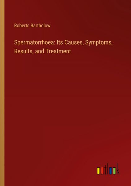 Produktbild: Spermatorrhoea: Its Causes, Symptoms, Results, and Treatment
