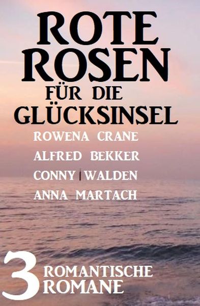 Produktbild: Rote Rosen f&uuml;r die Gl&uuml;cksinsel: 3 romantische Romane