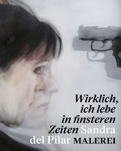 Produktbild: &bdquo; Wirklich, ich lebe in finsteren Zeiten &ldquo; &ndash; Sandra del Pilar. Malerei