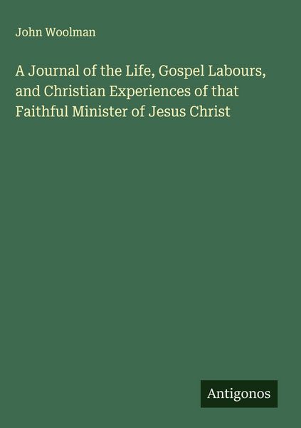 Produktbild: A Journal of the Life, Gospel Labours, and Christian Experiences of that Faithful Minister of Jesus Christ