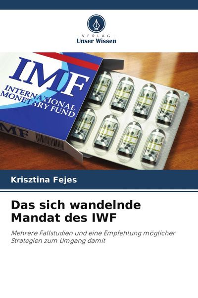 Das sich wandelnde Mandat des IWF, Taschenbuch von Krisztina Fejes, Verlag Unser Wissen, 9786209595929