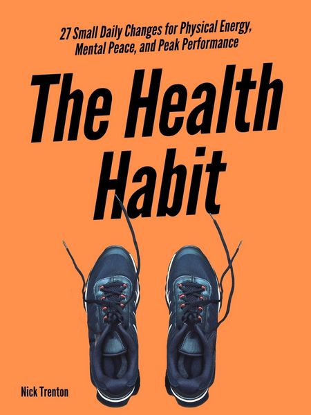 Produktbild: The Health Habit: 27 Small Daily Changes for Physical Energy, Mental Peace, and Peak Performance
