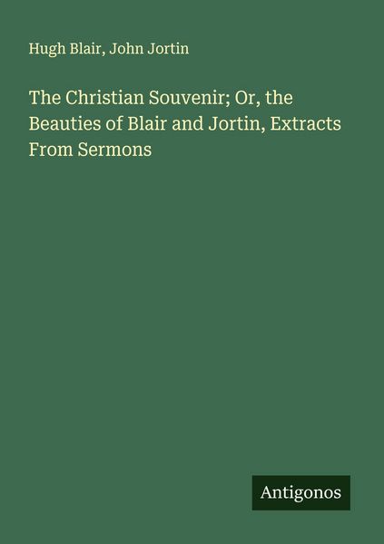Produktbild: The Christian Souvenir; Or, the Beauties of Blair and Jortin, Extracts From Sermons