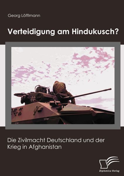 Verteidigung am Hindukusch?, Taschenbuch von Georg Löfflmann, Diplomica Verlag GmbH, 9783836657723