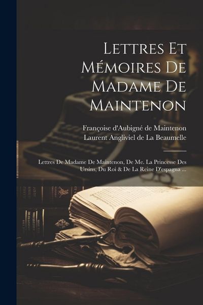Produktbild: Lettres Et M&eacute;moires De Madame De Maintenon: Lettres De Madame De Maintenon, De Me. La Princesse Des Ursins, Du Roi & De La Reine D'espagna ...