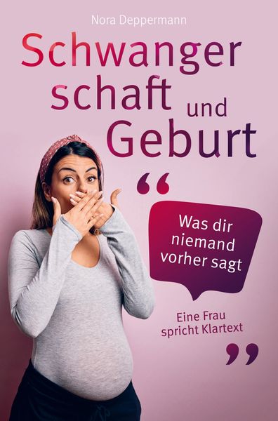 Produktbild: Schwangerschaft und Geburt - Was dir niemand vorher sagt: Eine Frau spricht Klartext