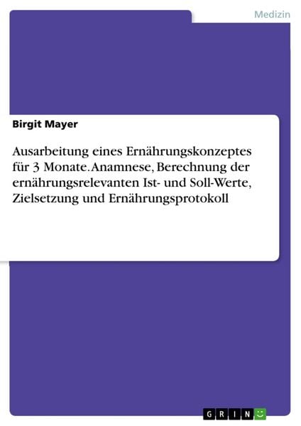 Produktbild: Ausarbeitung eines Ern&auml;hrungskonzeptes f&uuml;r 3 Monate. Anamnese, Berechnung der ern&auml;hrungsrelevanten Ist- und Soll-Werte, Zielsetzung und Ern&auml;hrungsprotokoll