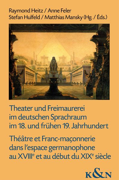 Produktbild: Theater und Freimaurerei im deutschen Sprachraum im 18. und fr&uuml;hen 19. Jahrhundert. Th&eacute;&acirc;tre et Franc-ma&ccedil;onnerie dans l'espace germanophone au XVIIIe e