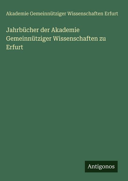 Produktbild: Jahrb&uuml;cher der Akademie Gemeinn&uuml;tziger Wissenschaften zu Erfurt