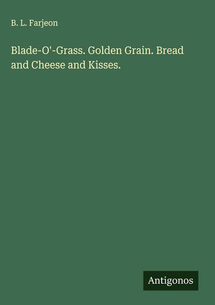 Produktbild: Blade-O'-Grass. Golden Grain. Bread and Cheese and Kisses.