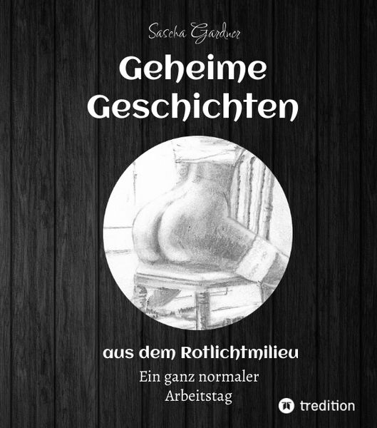 Geheime Geschichten aus dem Rotlichtmilieu BAND 2, Taschenbuch von Sascha Gardner, Tredition, 9783347574571