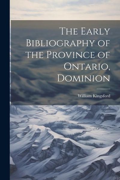 Produktbild: The Early Bibliography of the Province of Ontario, Dominion