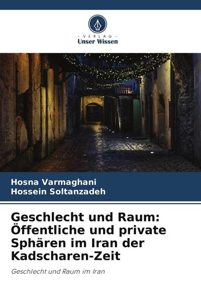 Produktbild: Geschlecht und Raum: &Ouml;ffentliche und private Sph&auml;ren im Iran der Kadscharen-Zeit