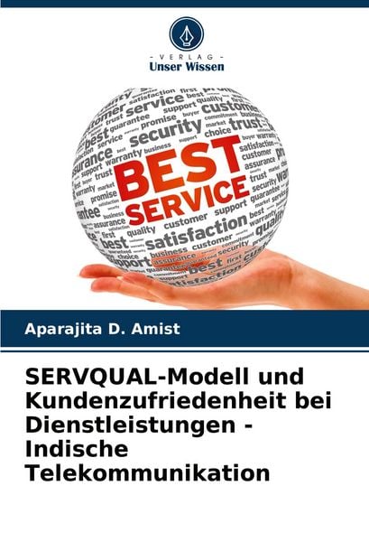 SERVQUAL-Modell und Kundenzufriedenheit bei Dienstleistungen - Indische Telekommunikation, Taschenbuch von Aparajita D. Amist, Verlag Unser Wissen,
