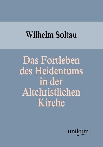 Produktbild: Soltau, W: Fortleben des Heidentums in der Altchristlichen K