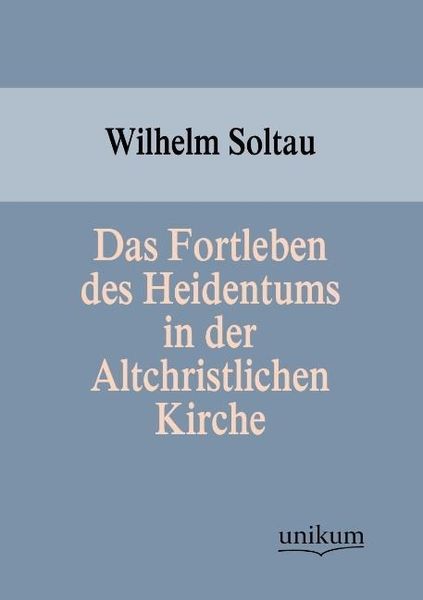 Produktbild: Soltau, W: Fortleben des Heidentums in der Altchristlichen K