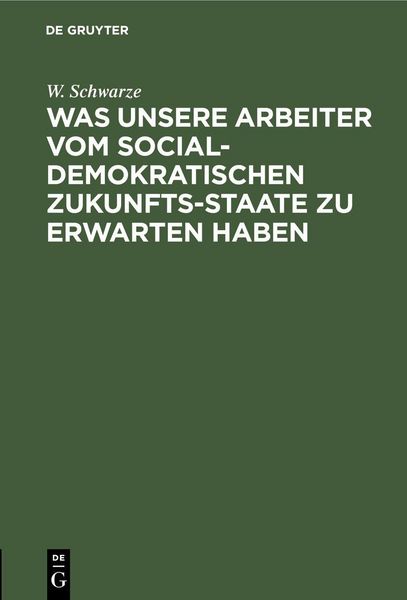 Produktbild: Was unsere Arbeiter vom socialdemokratischen Zukunfts-Staate zu erwarten haben
