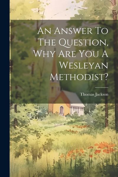Produktbild: An Answer To The Question, Why Are You A Wesleyan Methodist?