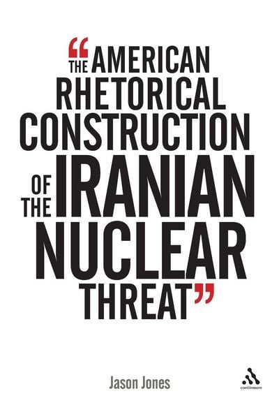Produktbild: The American Rhetorical Construction of the Iranian Nuclear Threat
