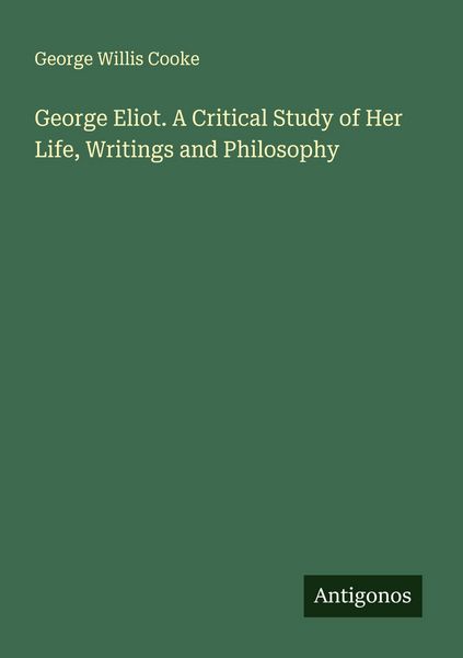 Produktbild: George Eliot. A Critical Study of Her Life, Writings and Philosophy