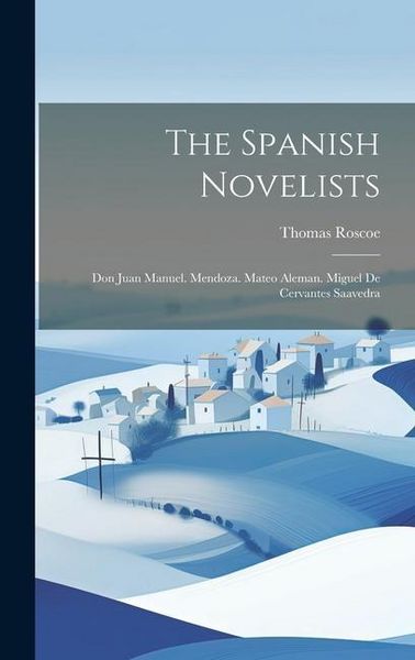 Produktbild: The Spanish Novelists: Don Juan Manuel. Mendoza. Mateo Aleman. Miguel De Cervantes Saavedra