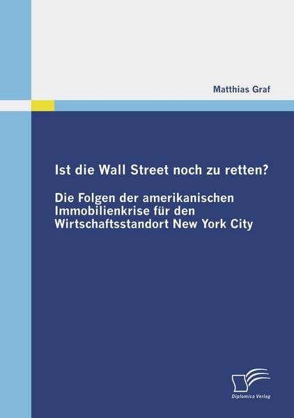 Produktbild: Ist die Wall Street noch zu retten? Die Folgen der amerikanischen Immobilienkrise f&uuml;r den Wirtschaftsstandort New York City