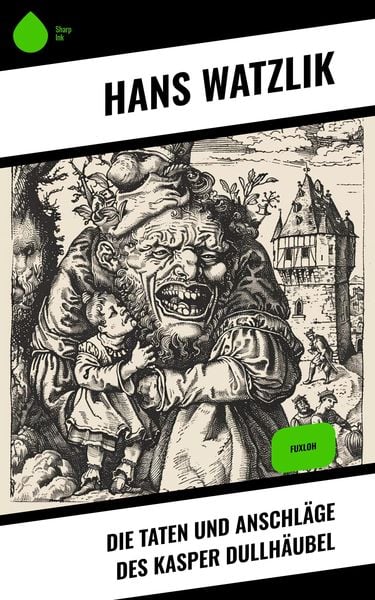 Produktbild: Die Taten und Anschl&auml;ge des Kasper Dullh&auml;ubel