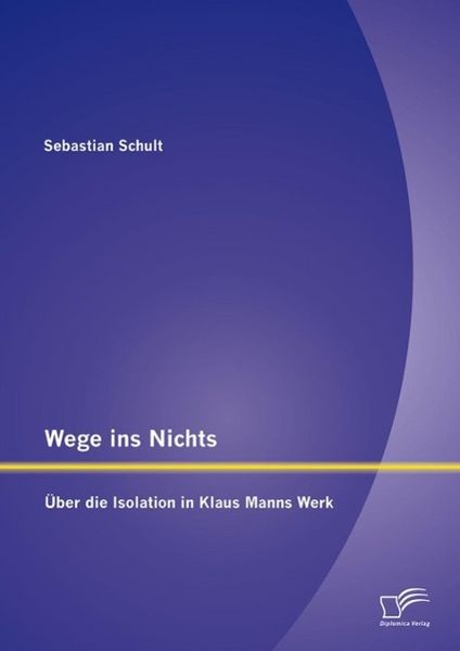 Produktbild: Wege ins Nichts: &Uuml;ber die Isolation in Klaus Manns Werk