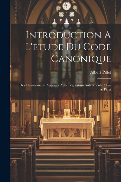 Produktbild: Introduction A L'etude Du Code Canonique: Des Changements Apportes A La Legislation Antecedente / Par A. Pillet