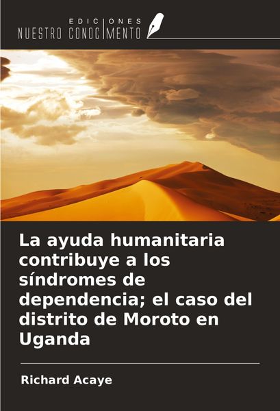 Produktbild: La ayuda humanitaria contribuye a los s&iacute;ndromes de dependencia; el caso del distrito de Moroto en Uganda