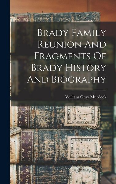 Produktbild: Brady Family Reunion And Fragments Of Brady History And Biography