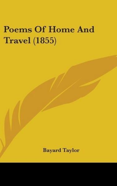 Produktbild: Taylor, B: Poems Of Home And Travel (1855)
