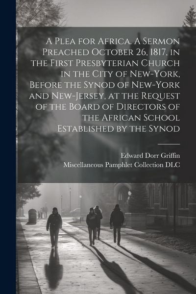 Produktbild: A Plea for Africa. A Sermon Preached October 26, 1817, in the First Presbyterian Church in the City of New-York, Before the Synod of New-York and New-