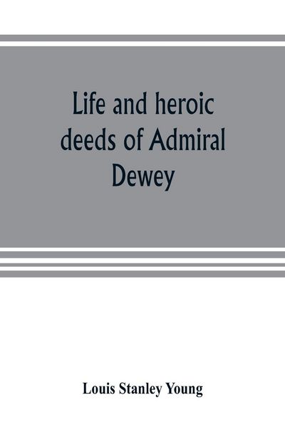 Produktbild: Life and heroic deeds of Admiral Dewey