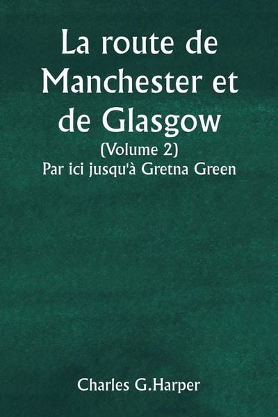 Produktbild: La route de Manchester et de Glasgow (Volume 2) Par ici jusqu'&agrave; Gretna Green