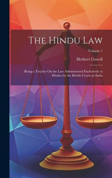 Produktbild: The Hindu Law: Being a Treatise On the Law Administered Exclusively to Hindus by the British Courts in India; Volume 1