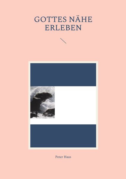 Gottes Nähe erleben, Taschenbuch von Peter Haas, BoD – Books on Demand, 9783756294923