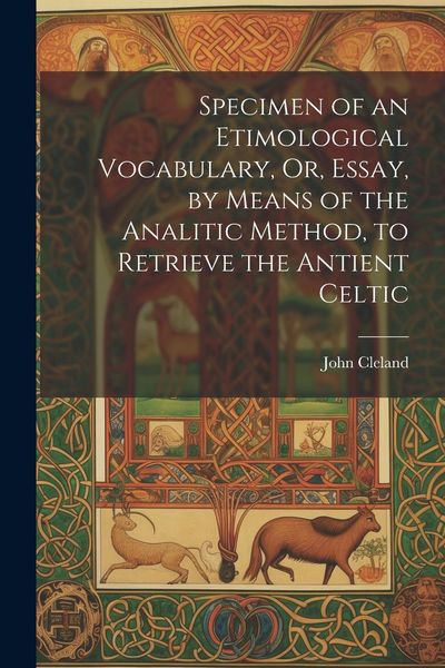 Produktbild: Specimen of an Etimological Vocabulary, Or, Essay, by Means of the Analitic Method, to Retrieve the Antient Celtic