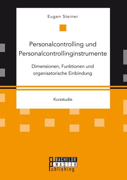 Produktbild: Personalcontrolling und Personalcontrollinginstrumente: Dimensionen, Funktionen und organisatorische Einbindung