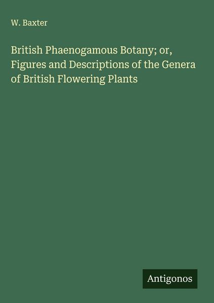 Produktbild: British Phaenogamous Botany; or, Figures and Descriptions of the Genera of British Flowering Plants