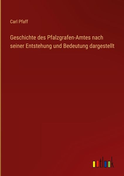 Produktbild: Geschichte des Pfalzgrafen-Amtes nach seiner Entstehung und Bedeutung dargestellt