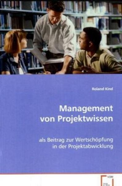 Kind Roland: Management von Projektwissen, Taschenbuch von Roland Kind, VDM, 9783639078619