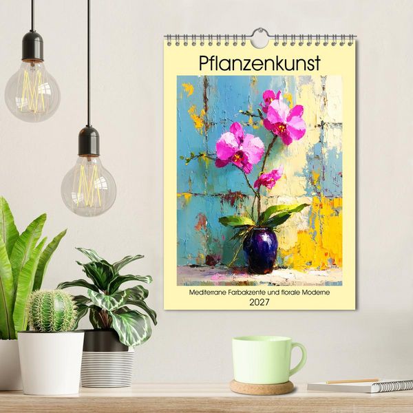 Produktbild: Pflanzenkunst. Mediterrane Farbakzente und florale Moderne (Wandkalender 2027 DIN A4 hoch), CALVENDO Monatskalender