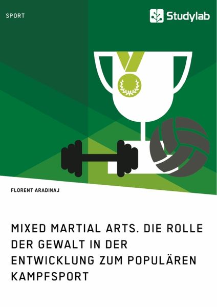 Mixed Martial Arts. Die Rolle der Gewalt in der Entwicklung zum populären Kampfsport, Taschenbuch von Florent Aradinaj, Studylab, 9783960952015