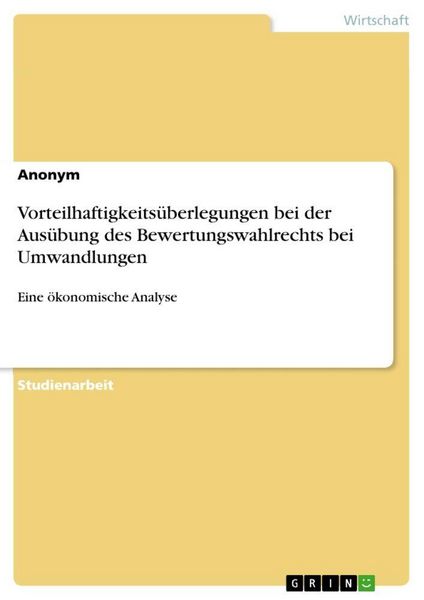 Produktbild: Vorteilhaftigkeits&uuml;berlegungen bei der Aus&uuml;bung des Bewertungswahlrechts bei Umwandlungen