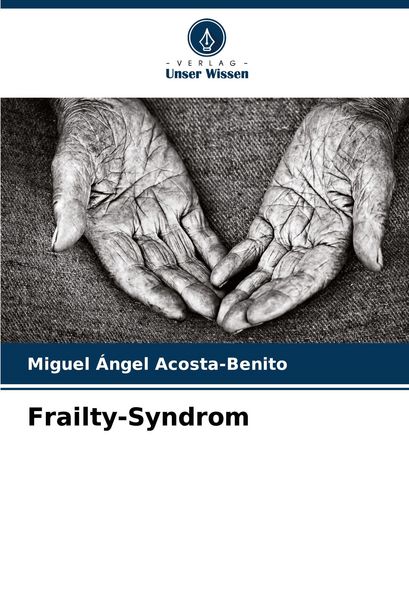 Frailty-Syndrom, Taschenbuch von Miguel Ángel Acosta-Benito, Verlag Unser Wissen, 9786207109289